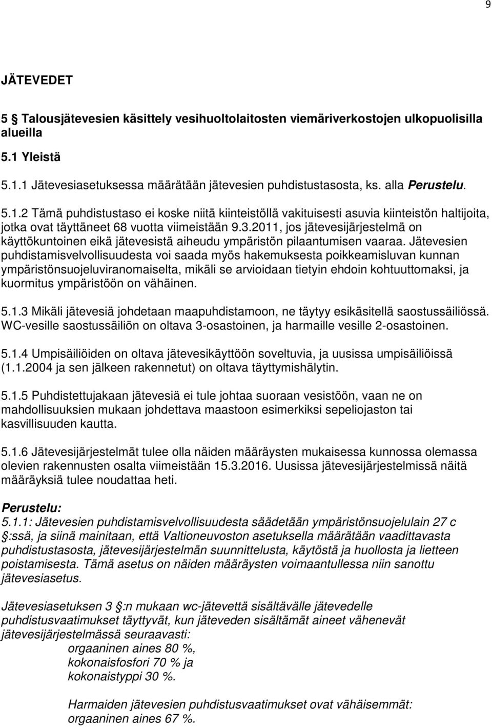 2011, jos jätevesijärjestelmä on käyttökuntoinen eikä jätevesistä aiheudu ympäristön pilaantumisen vaaraa.