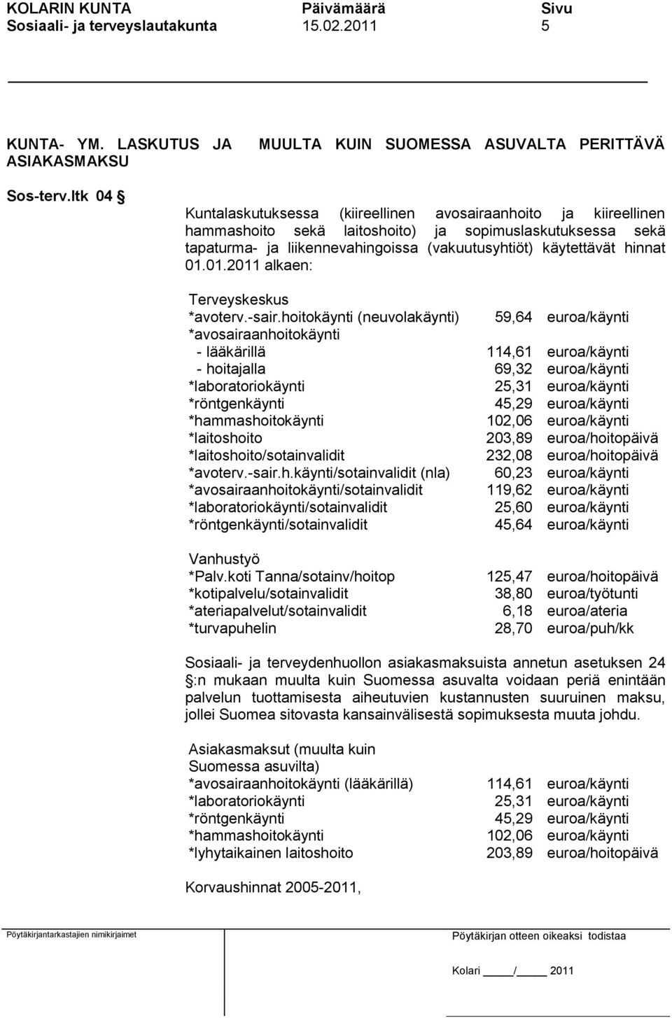 hinnat 01.01.2011 alkaen: Terveyskeskus *avoterv.-sair.