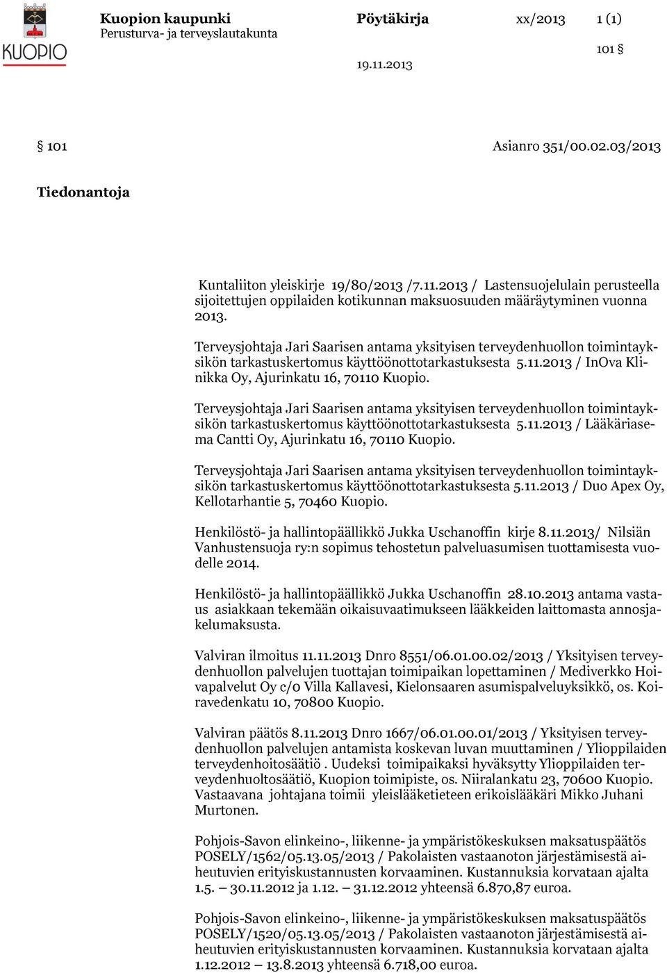 2013 / InOva Klinikka Oy, Ajurinkatu 16, 70110 Kuopio. tarkastuskertomus käyttöönottotarkastuksesta 5.11.2013 / Lääkäriasema Cantti Oy, Ajurinkatu 16, 70110 Kuopio.