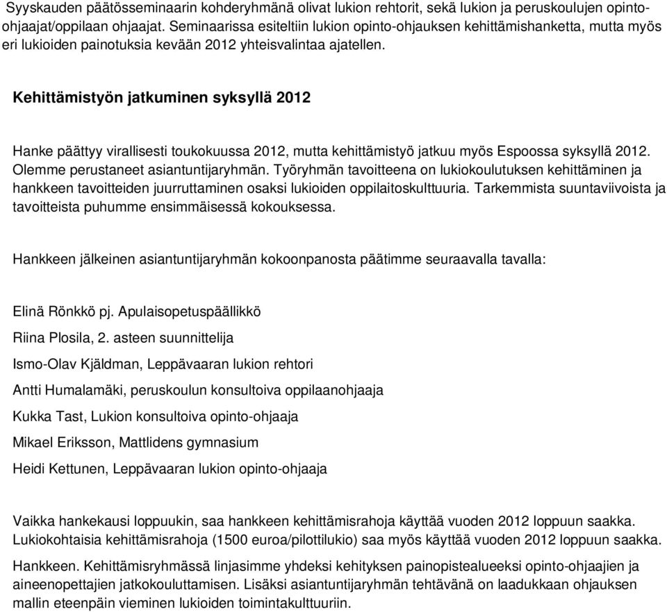 Kehittämistyön jatkuminen syksyllä 2012 Hanke päättyy virallisesti toukokuussa 2012, mutta kehittämistyö jatkuu myös Espoossa syksyllä 2012. Olemme perustaneet asiantuntijaryhmän.