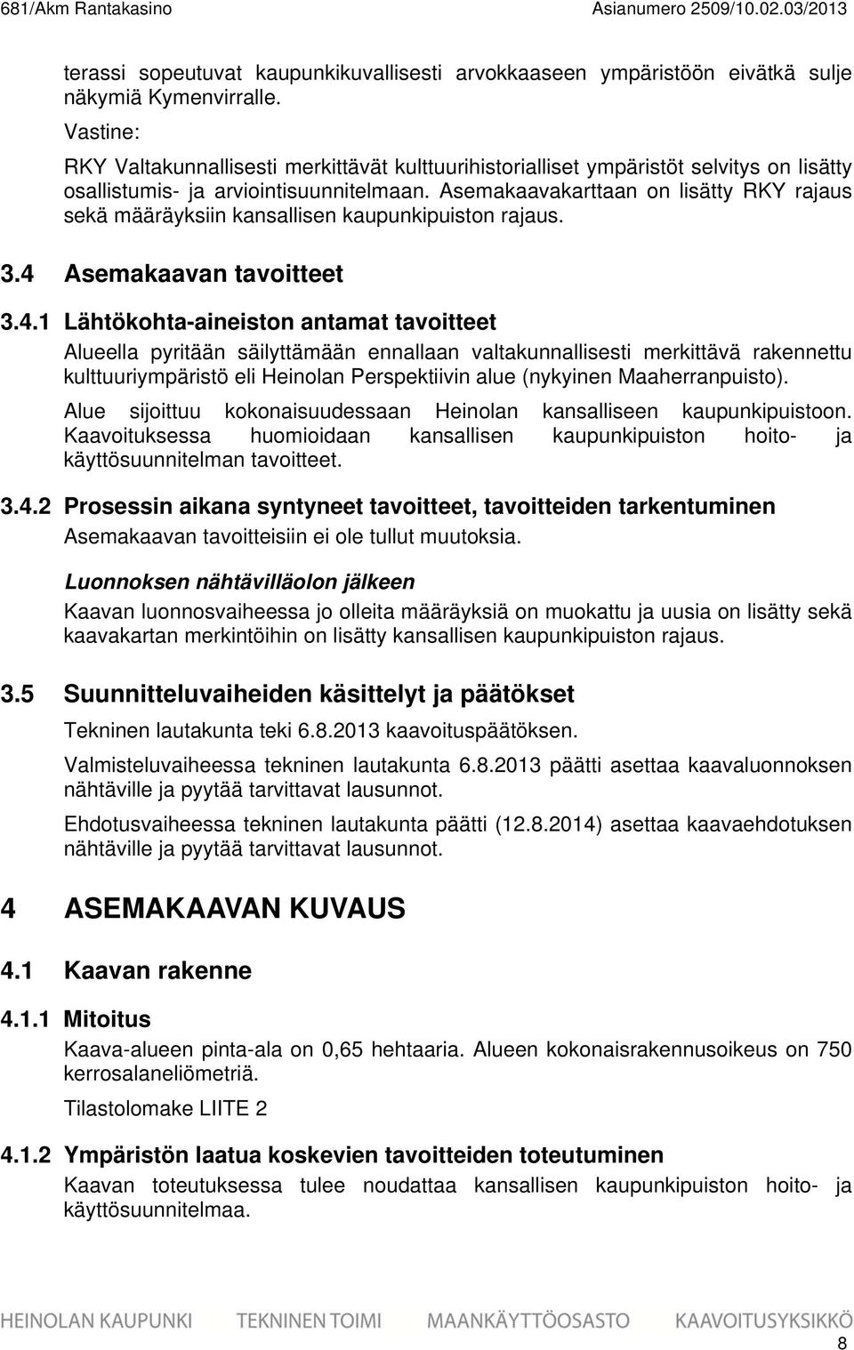 Asemakaavakarttaan on lisätty RKY rajaus sekä määräyksiin kansallisen kaupunkipuiston rajaus..4 