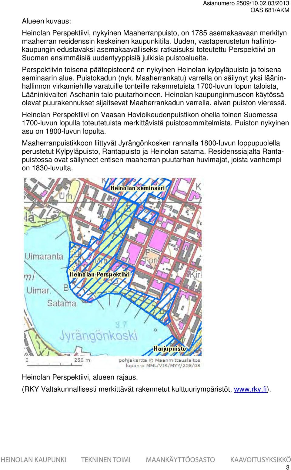 Perspeiivin toisena päätepisteenä on nykyinen Heinolan kylpyläpuisto ja toisena seminaarin alue. Puistokadun (nyk.