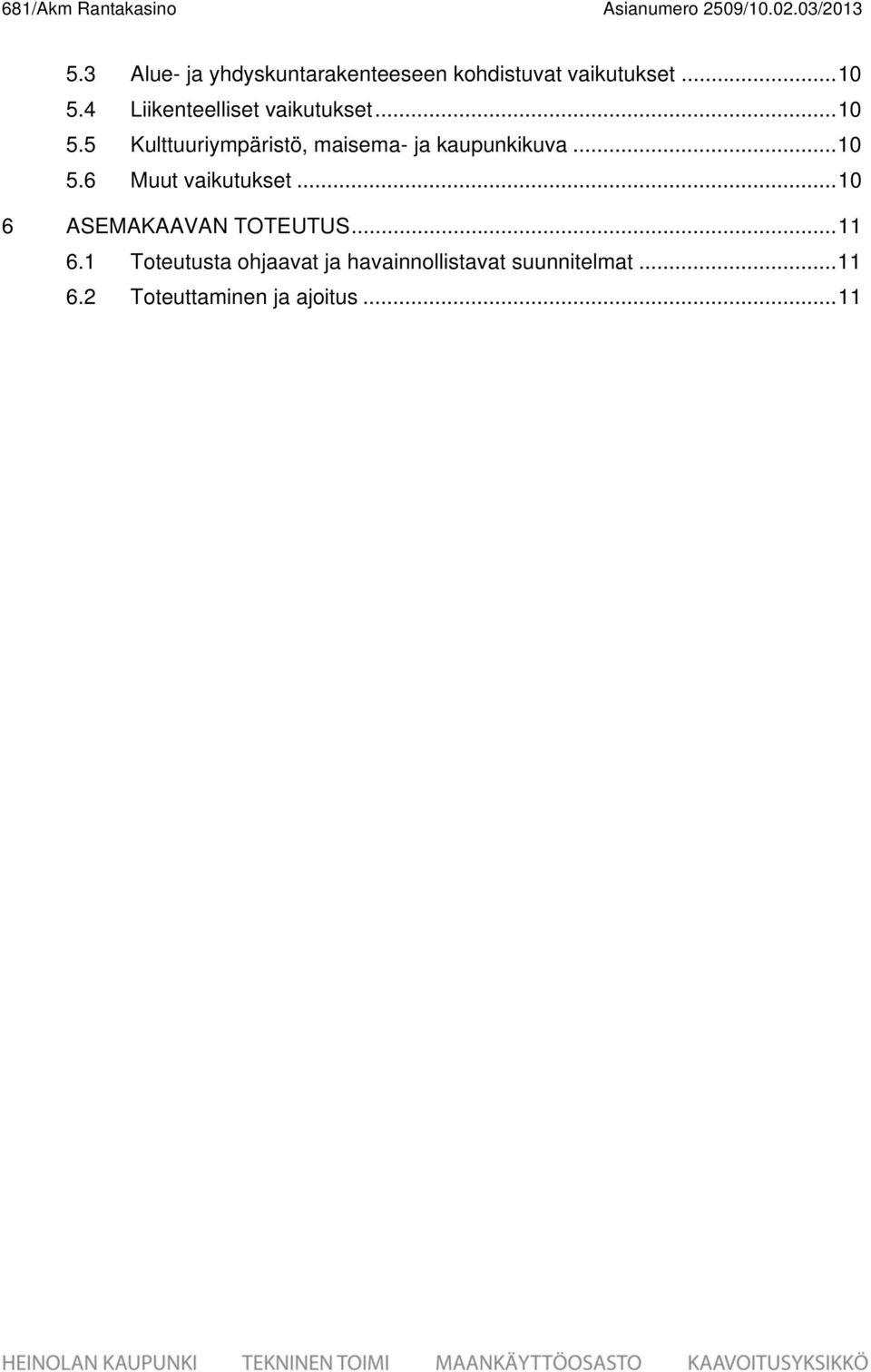 4 Liikenteelliset vaikutukset... 0 5.5 Kulttuuriympäristö, maisema- ja kaupunkikuva.