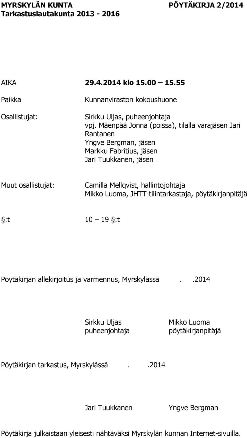 Mellqvist, hallintojohtaja Mikko Luoma, JHTT-tilintarkastaja, pöytäkirjanpitäjä :t 10 19 :t Pöytäkirjan allekirjoitus ja varmennus, Myrskylässä.