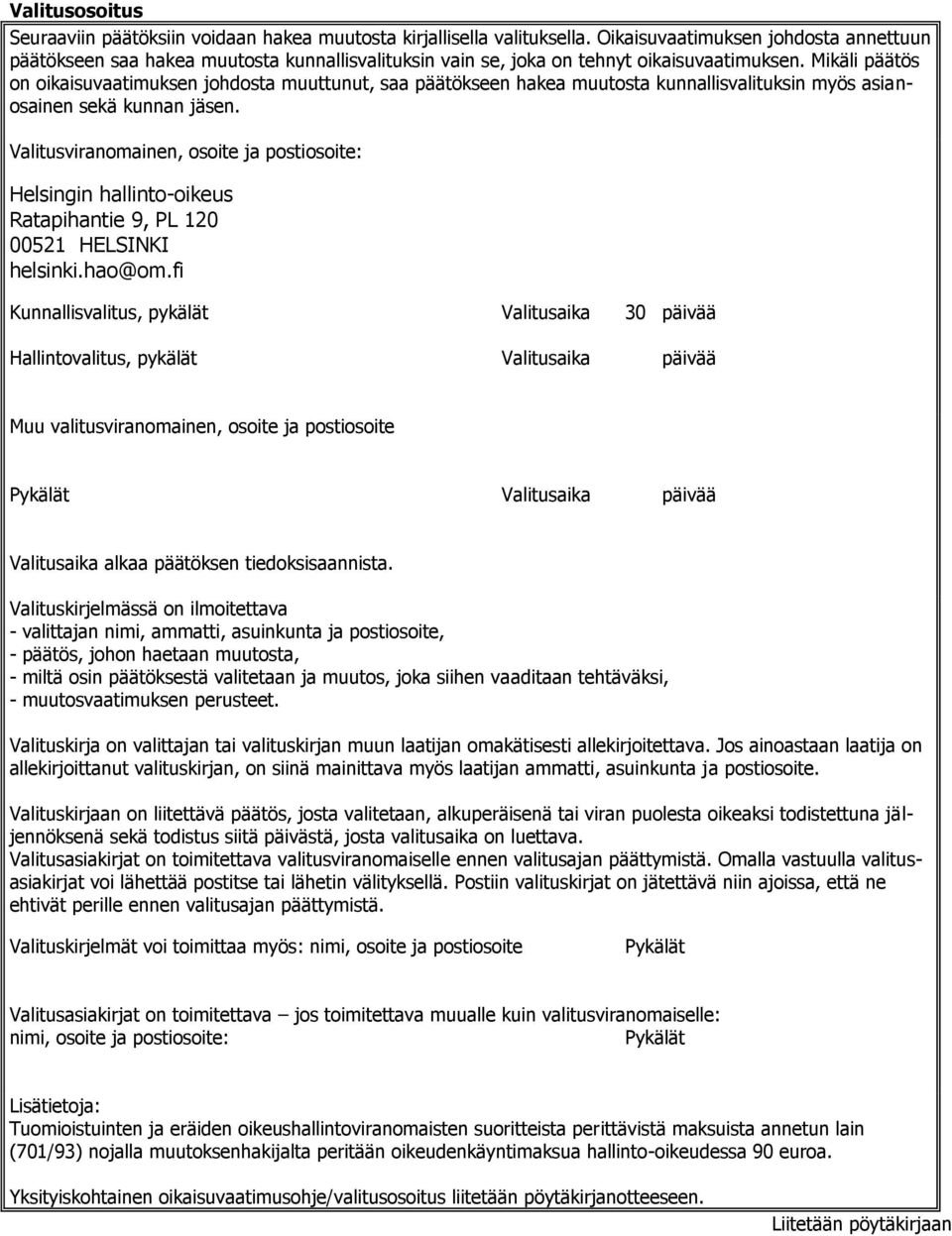 Mikäli päätös on oikaisuvaatimuksen johdosta muuttunut, saa päätökseen hakea muutosta kunnallisvalituksin myös asianosainen sekä kunnan jäsen.