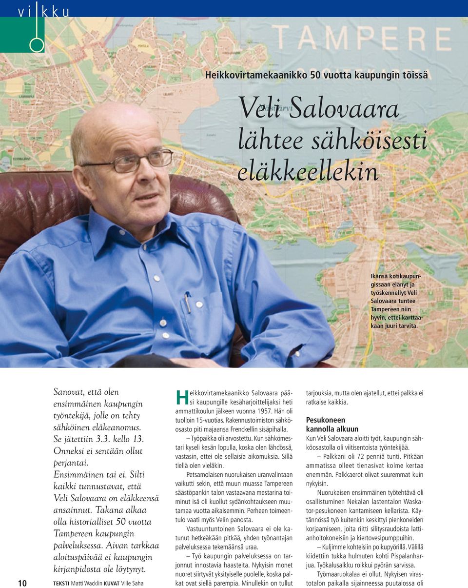 Ensimmäinen tai ei. Silti kaikki tunnustavat, että Veli Salovaara on eläkkeensä ansainnut. Takana alkaa olla historialliset 50 vuotta Tampereen kaupungin palveluksessa.