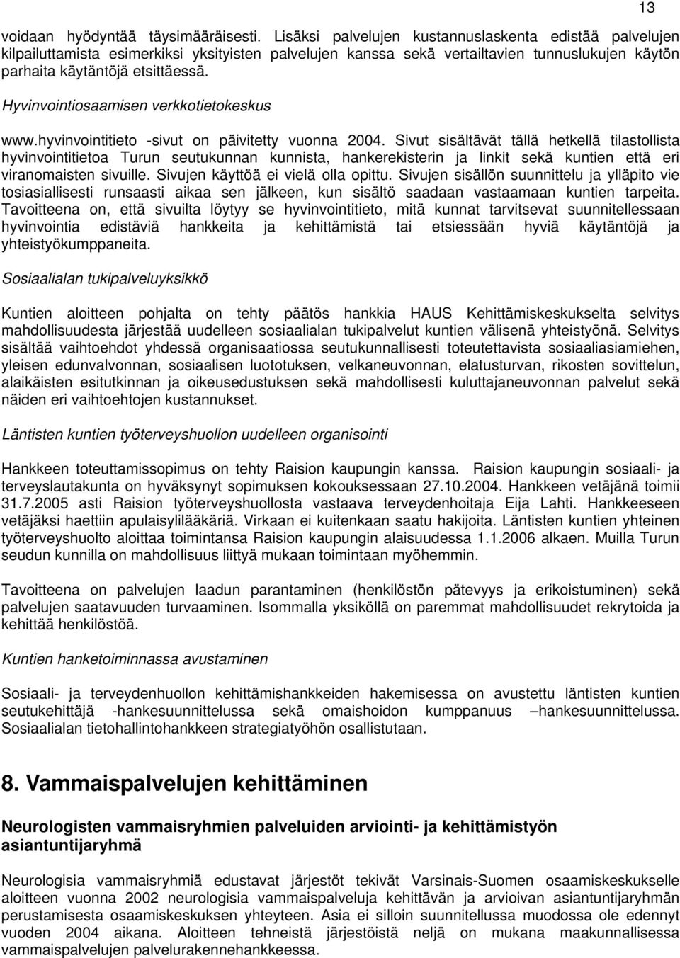 Hyvinvointiosaamisen verkkotietokeskus www.hyvinvointitieto -sivut on päivitetty vuonna 2004.