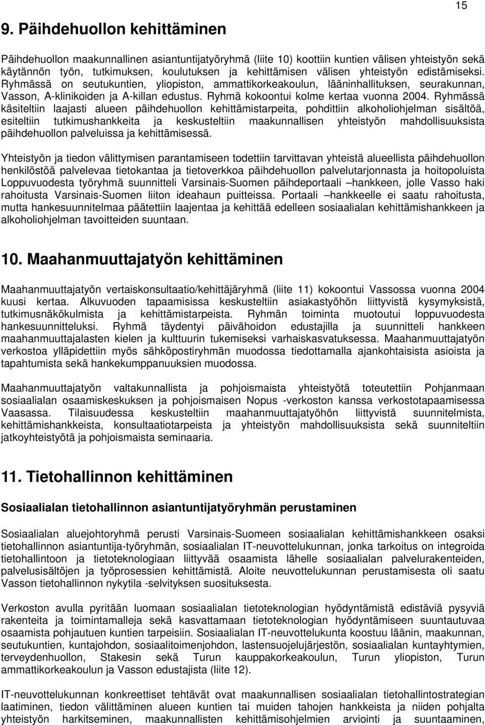 Ryhmä kokoontui kolme kertaa vuonna 2004.