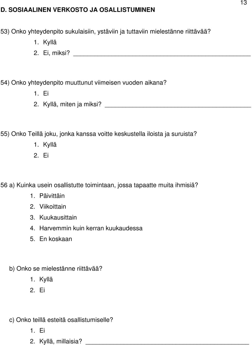 55) Onko Teillä joku, jonka kanssa voitte keskustella iloista ja suruista? 1. Kyllä 2.