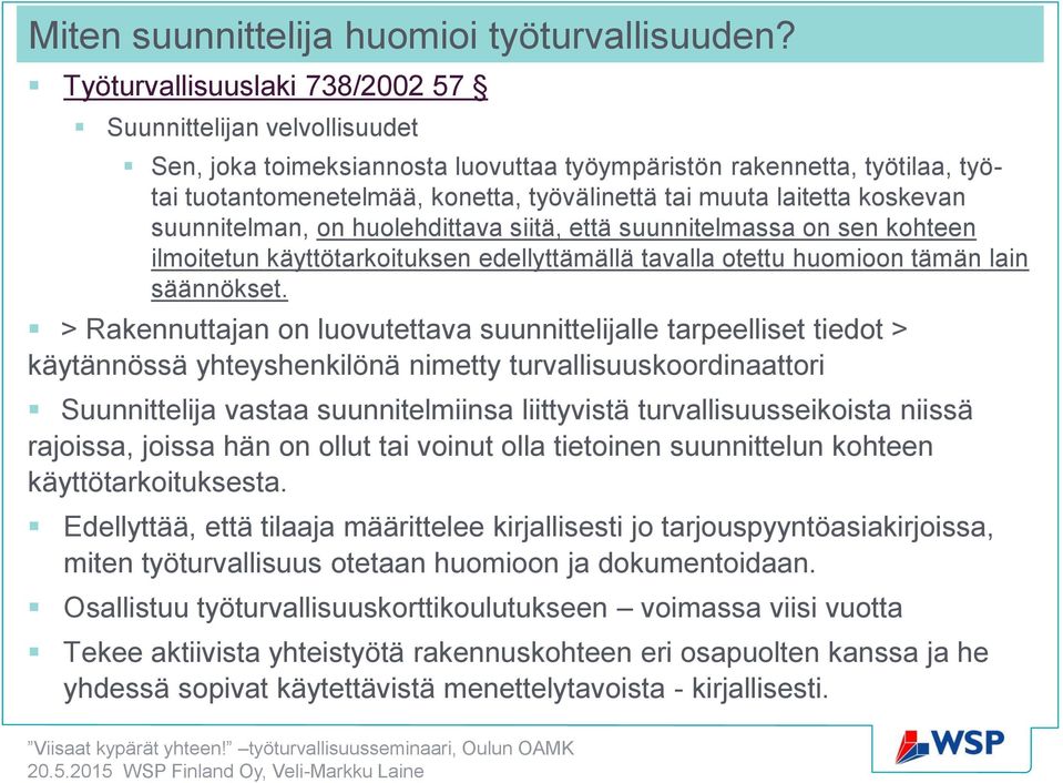 laitetta koskevan suunnitelman, on huolehdittava siitä, että suunnitelmassa on sen kohteen ilmoitetun käyttötarkoituksen edellyttämällä tavalla otettu huomioon tämän lain säännökset.