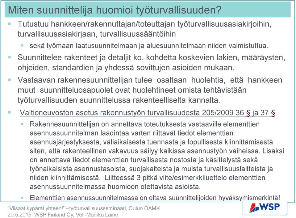 Suunnittelee rakenteet ja detaljit ko. kohdetta koskevien lakien, määräysten, ohjeiden, standardien ja yhdessä sovittujen asioiden mukaan.