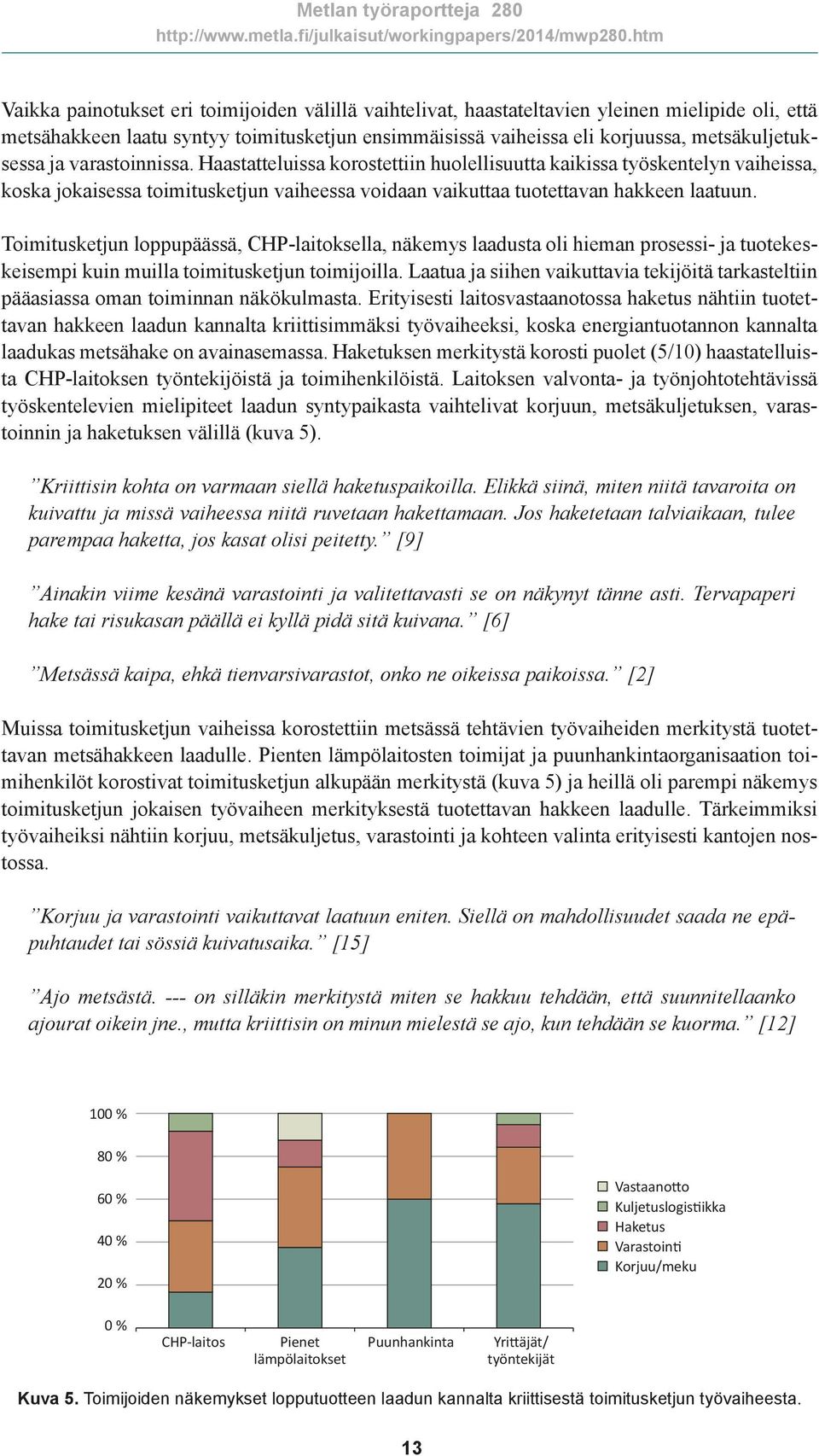 Toimitusketjun loppupäässä, CHP-laitoksella, näkemys laadusta oli hieman prosessi- ja tuotekeskeisempi kuin muilla toimitusketjun toimijoilla.