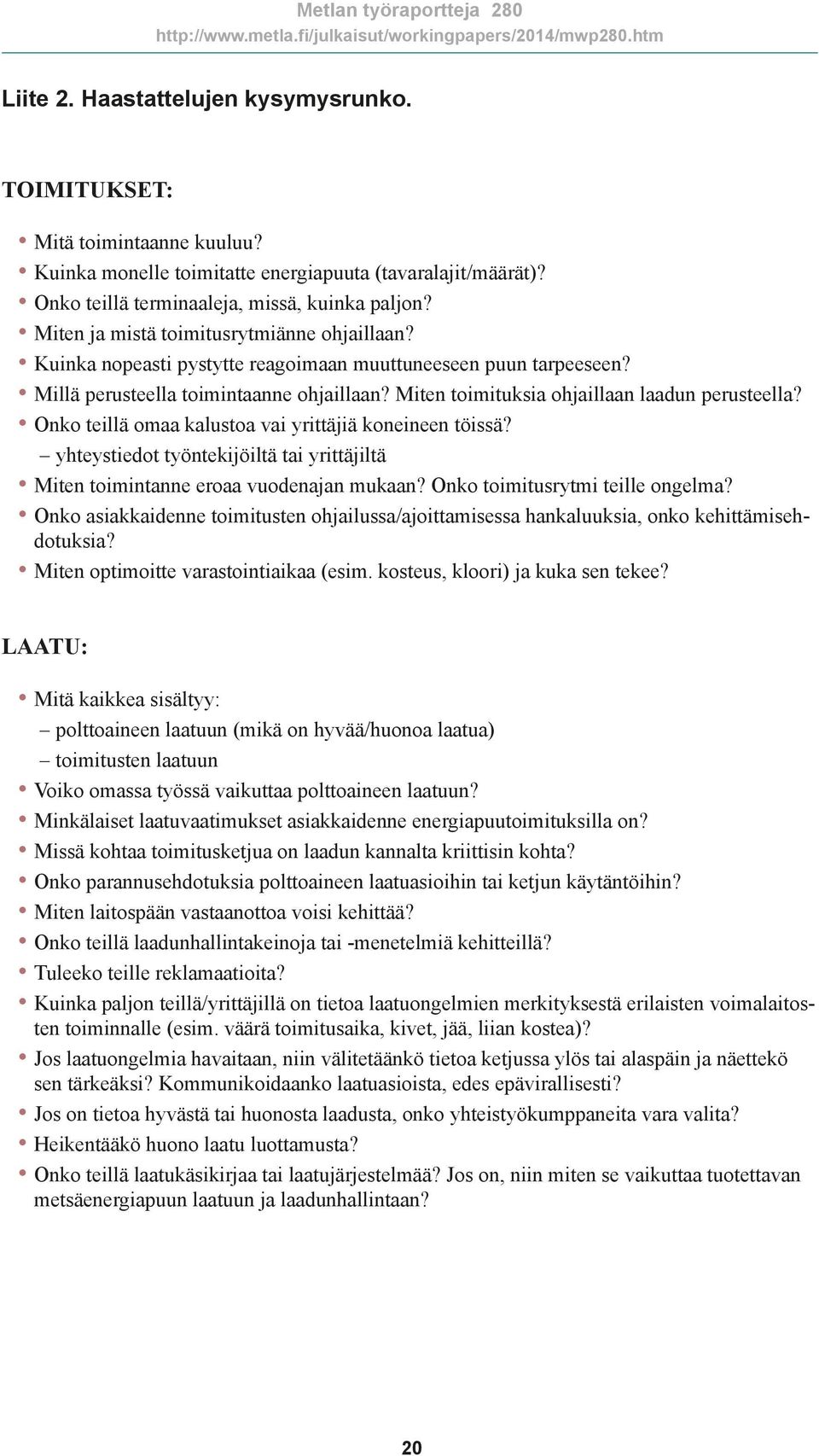 Miten toimituksia ohjaillaan laadun perusteella? Onko teillä omaa kalustoa vai yrittäjiä koneineen töissä? yhteystiedot työntekijöiltä tai yrittäjiltä Miten toimintanne eroaa vuodenajan mukaan?