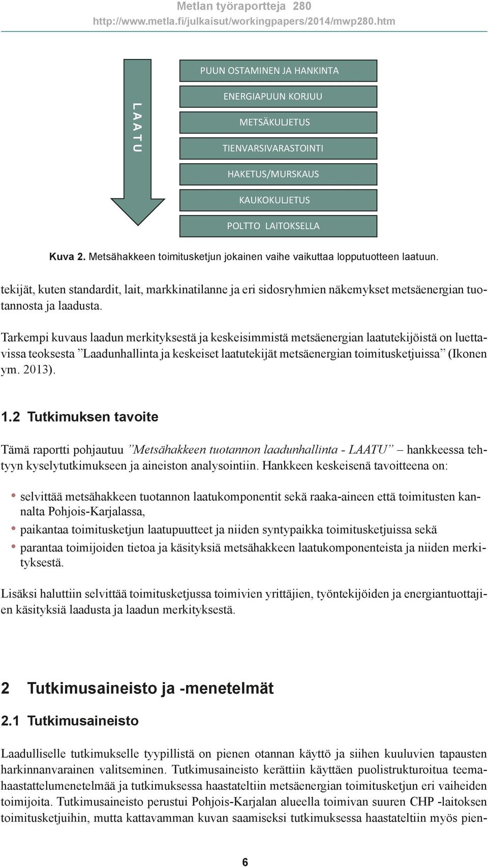 Tarkempi kuvaus laadun merkityksestä ja keskeisimmistä metsäenergian laatutekijöistä on luettavissa teoksesta Laadunhallinta ja keskeiset laatutekijät metsäenergian toimitusketjuissa (Ikonen ym.