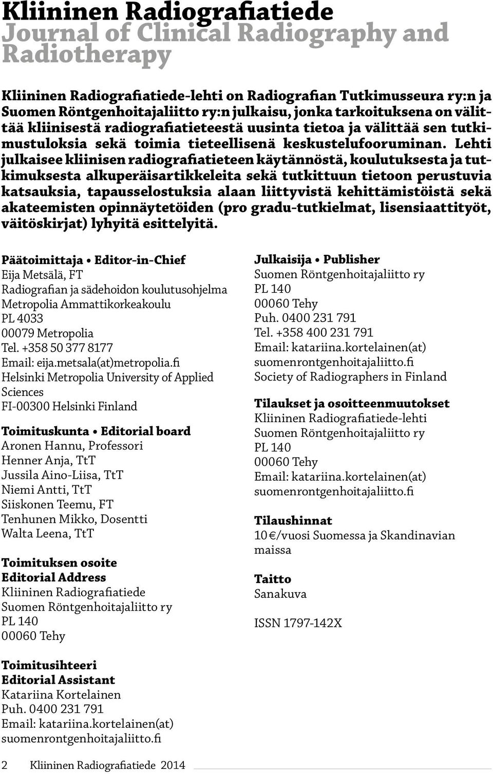 Lehti julkaisee kliinisen radiografiatieteen käytännöstä, koulutuksesta ja tutkimuksesta alkuperäisartikkeleita sekä tutkittuun tietoon perustuvia katsauksia, tapausselostuksia alaan liittyvistä