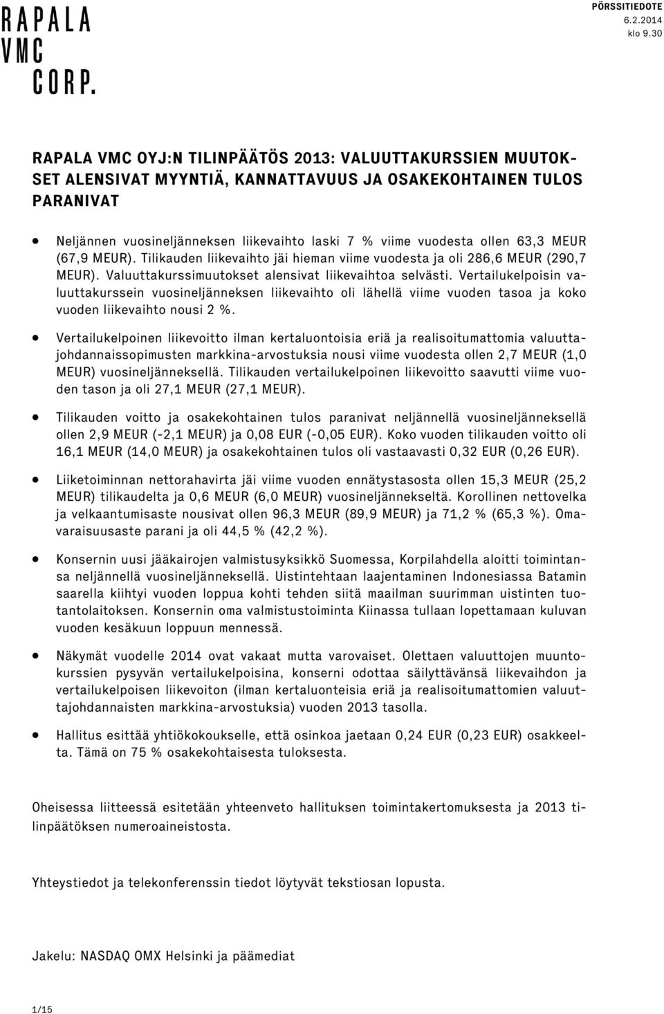 Vertailukelpoisin valuuttakurssein vuosineljänneksen liikevaihto oli lähellä viime vuoden tasoa ja koko vuoden liikevaihto nousi 2 %.