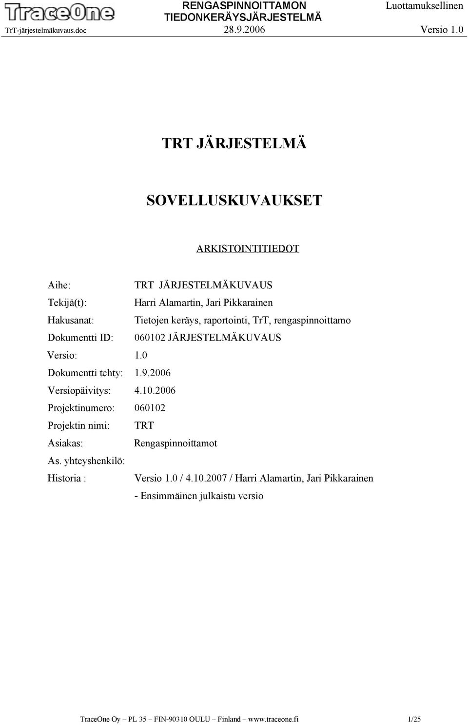 2006 Versiopäivitys: 4.10.2006 Projektinumero: 060102 Projektin nimi: TRT Asiakas: Rengaspinnoittamot As.