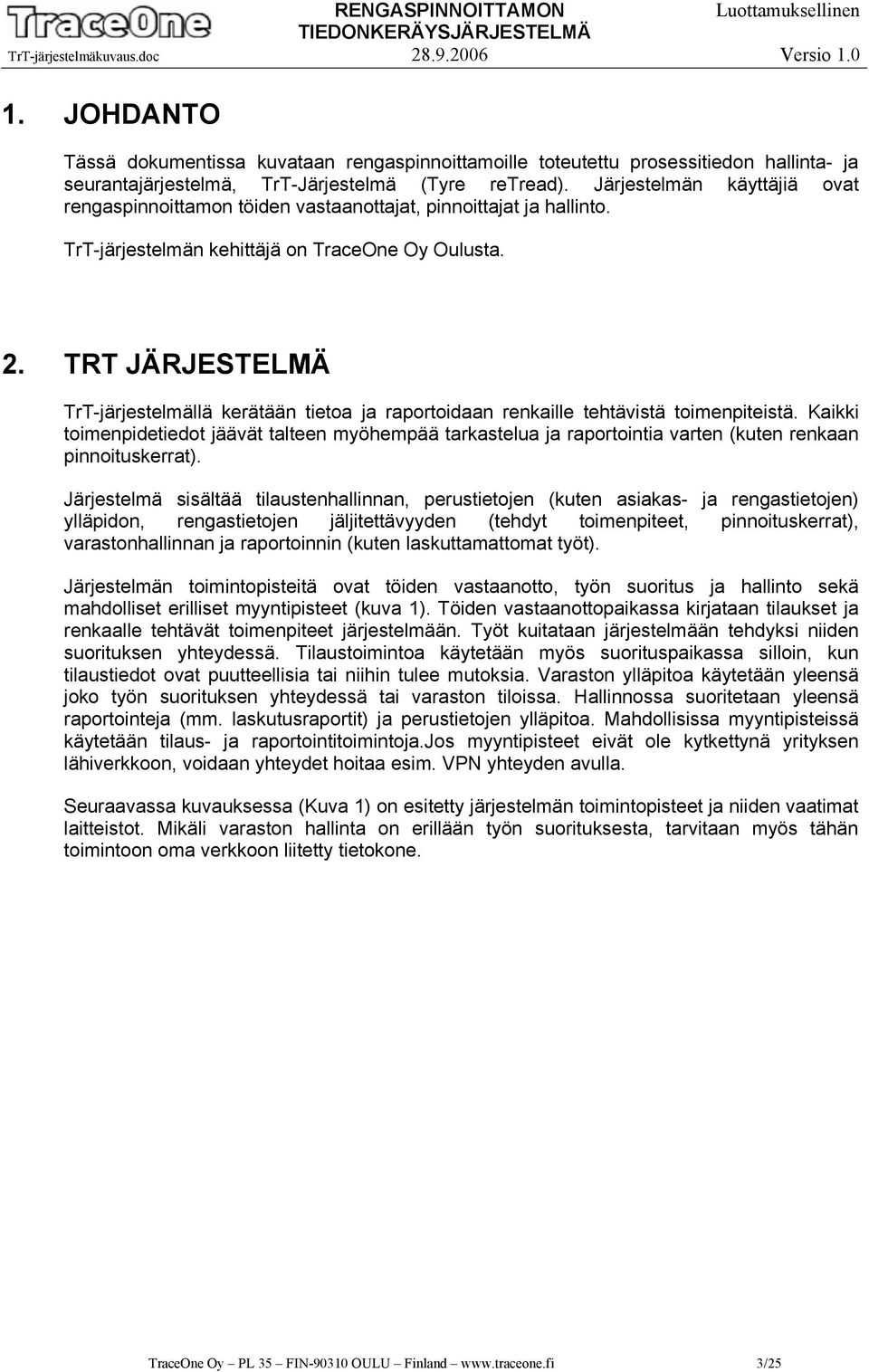 TRT JÄRJESTELMÄ TrT-järjestelmällä kerätään tietoa ja raportoidaan renkaille tehtävistä toimenpiteistä.