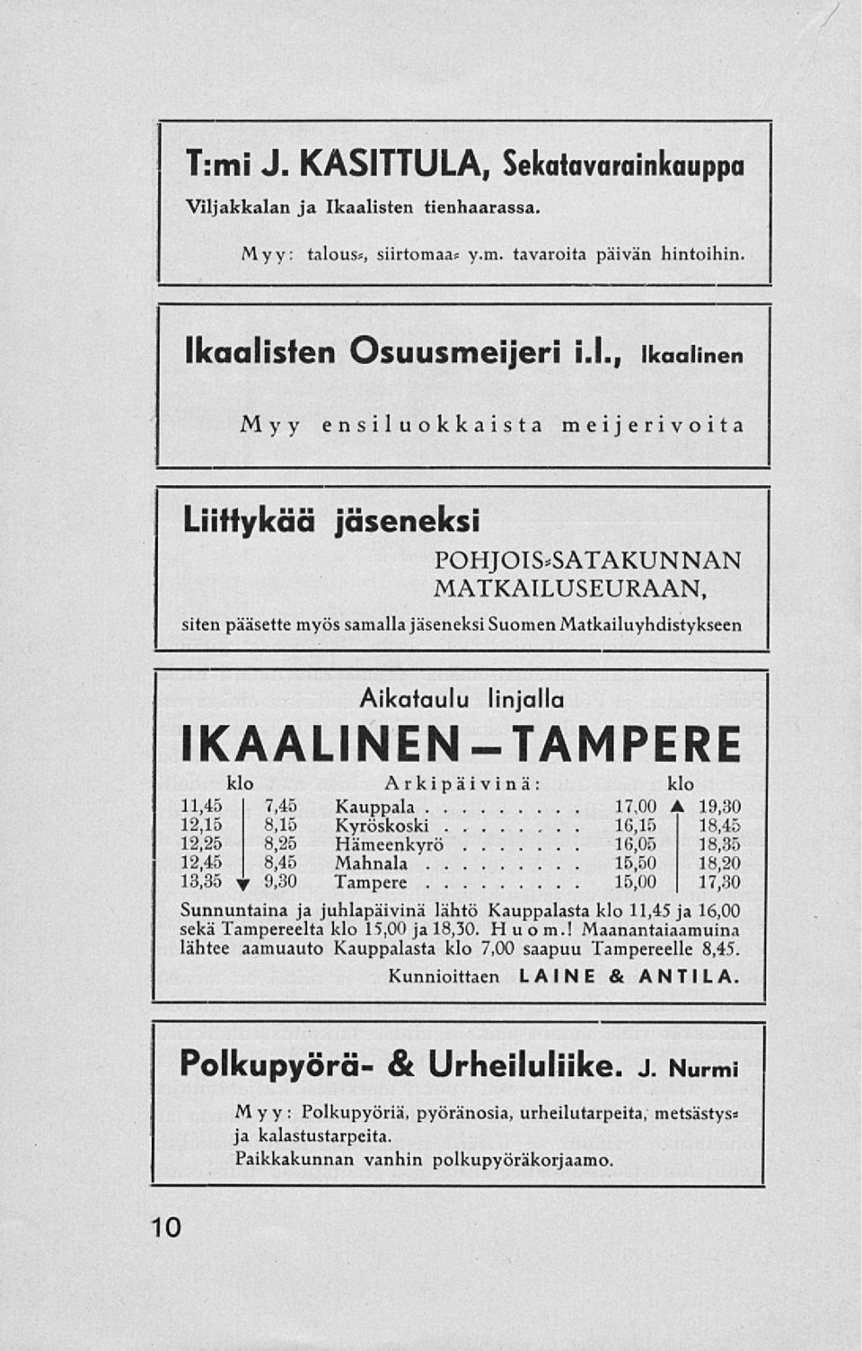 SATAKUNNAN MATKAILUSEURAAN, siten pääsette myös samalla jäseneksi Suomen Matkailuyhdistykseen Aikataulu linjalla IKAALINEN-TAMPERE klo Arkipäivinä: klo 11,45 Kauppala 17,00 A 19,30 I 12,15 8,15