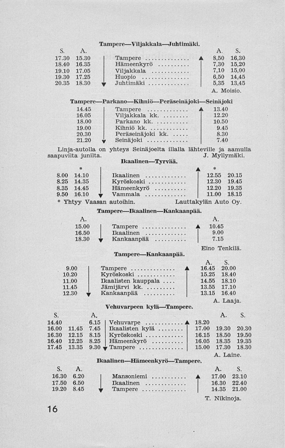 05 Viljakkala kk 12.20 18.00 Parkano kk 10.50 19.00 Kihniö kk 9.45 20.30 Peräseinäjoki kk 8.30 21.20 y Seinäjoki 7.