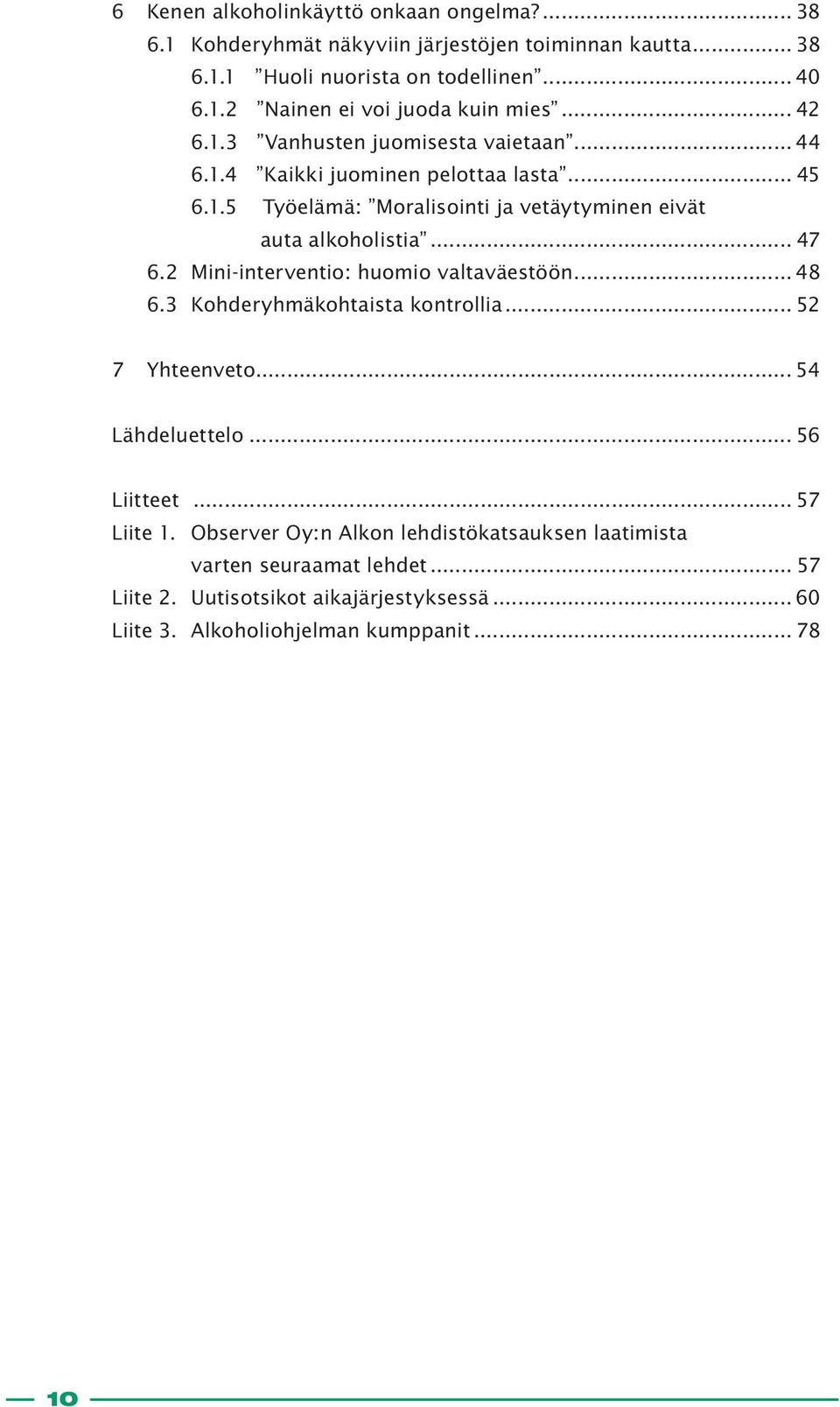 2 Mini-interventio: huomio valtaväestöön... 48 6.3 Kohderyhmäkohtaista kontrollia... 52 7 Yhteenveto... 54 Lähdeluettelo... 56 Liitteet... 57 Liite 1.