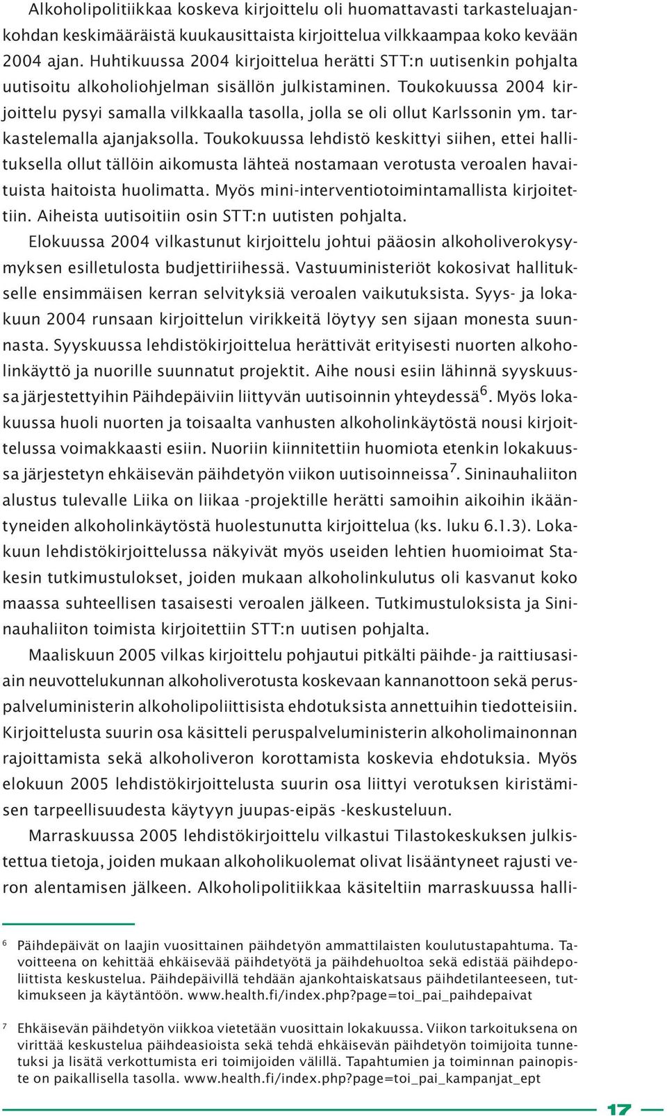 Toukokuussa 2004 kirjoittelu pysyi samalla vilkkaalla tasolla, jolla se oli ollut Karlssonin ym. tarkastelemalla ajanjaksolla.