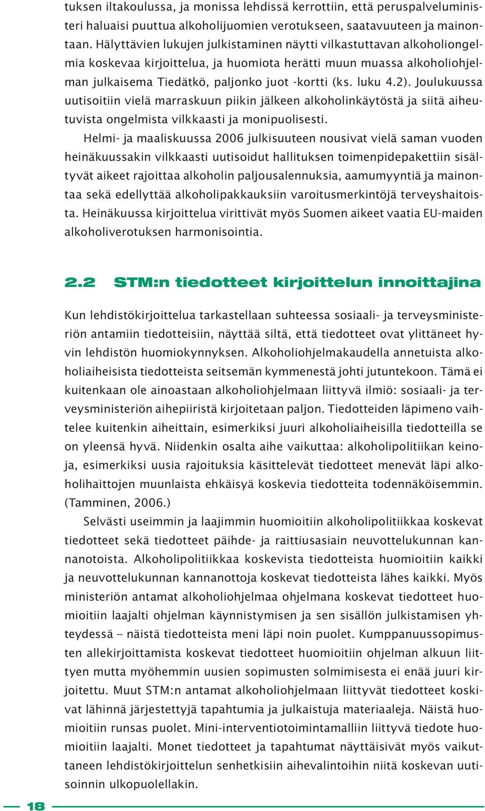 2). Joulukuussa uutisoitiin vielä marraskuun piikin jälkeen alkoholinkäytöstä ja siitä aiheutuvista ongelmista vilkkaasti ja monipuolisesti.