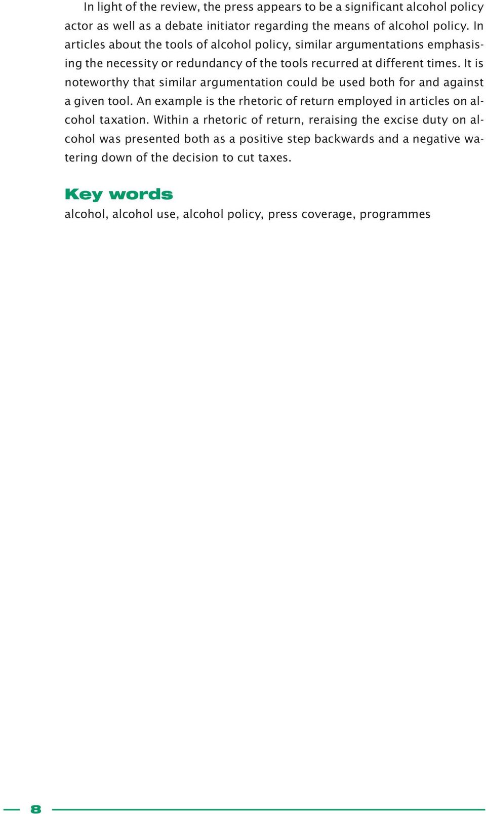 It is noteworthy that similar argumentation could be used both for and against a given tool. An example is the rhetoric of return employed in articles on alcohol taxation.