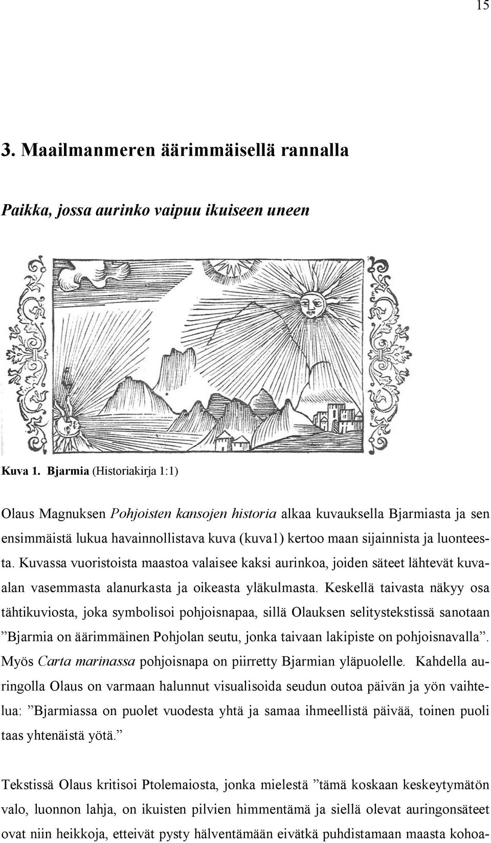 Kuvassa vuoristoista maastoa valaisee kaksi aurinkoa, joiden säteet lähtevät kuvaalan vasemmasta alanurkasta ja oikeasta yläkulmasta.