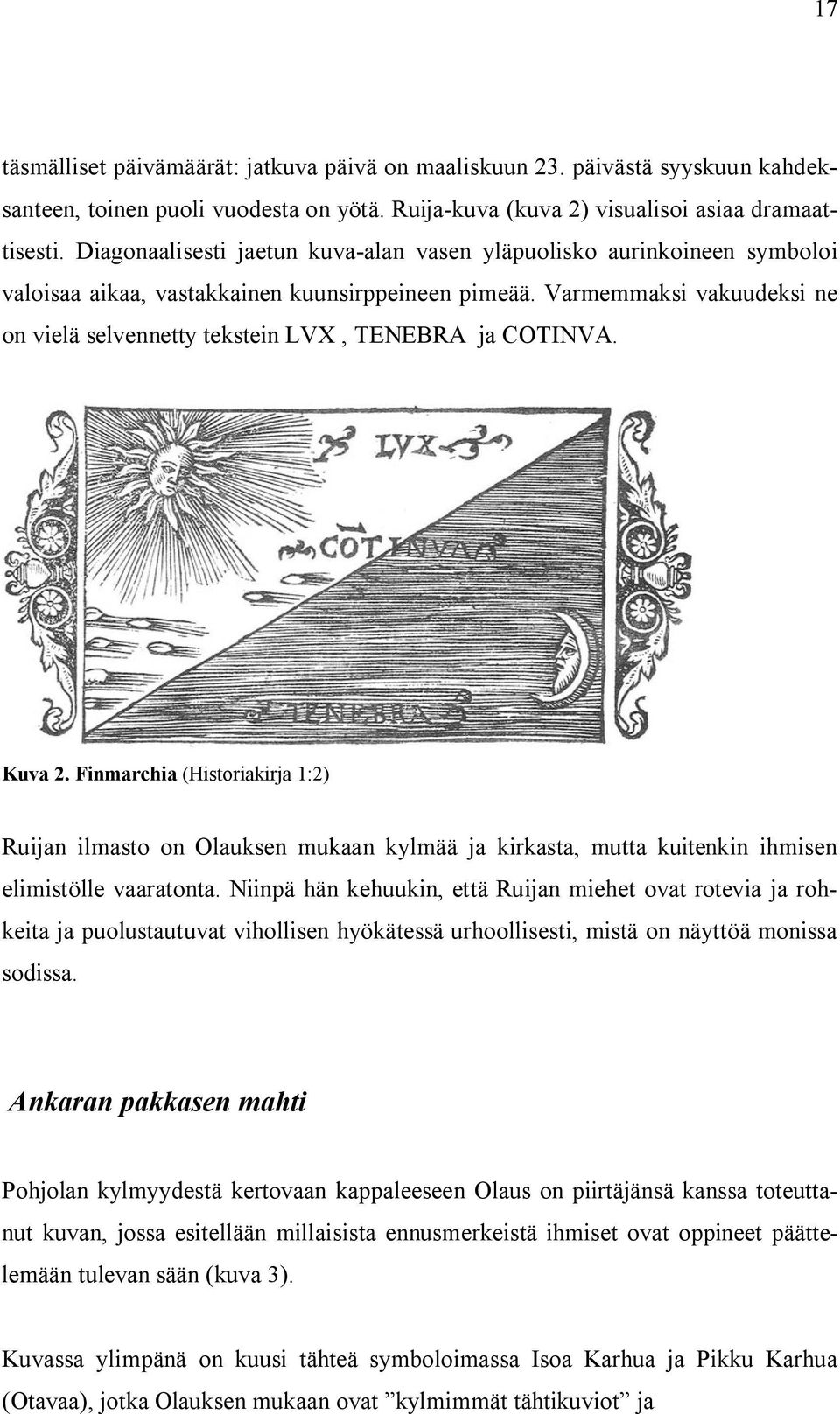 Varmemmaksi vakuudeksi ne on vielä selvennetty tekstein LVX, TENEBRA ja COTINVA. Kuva 2.