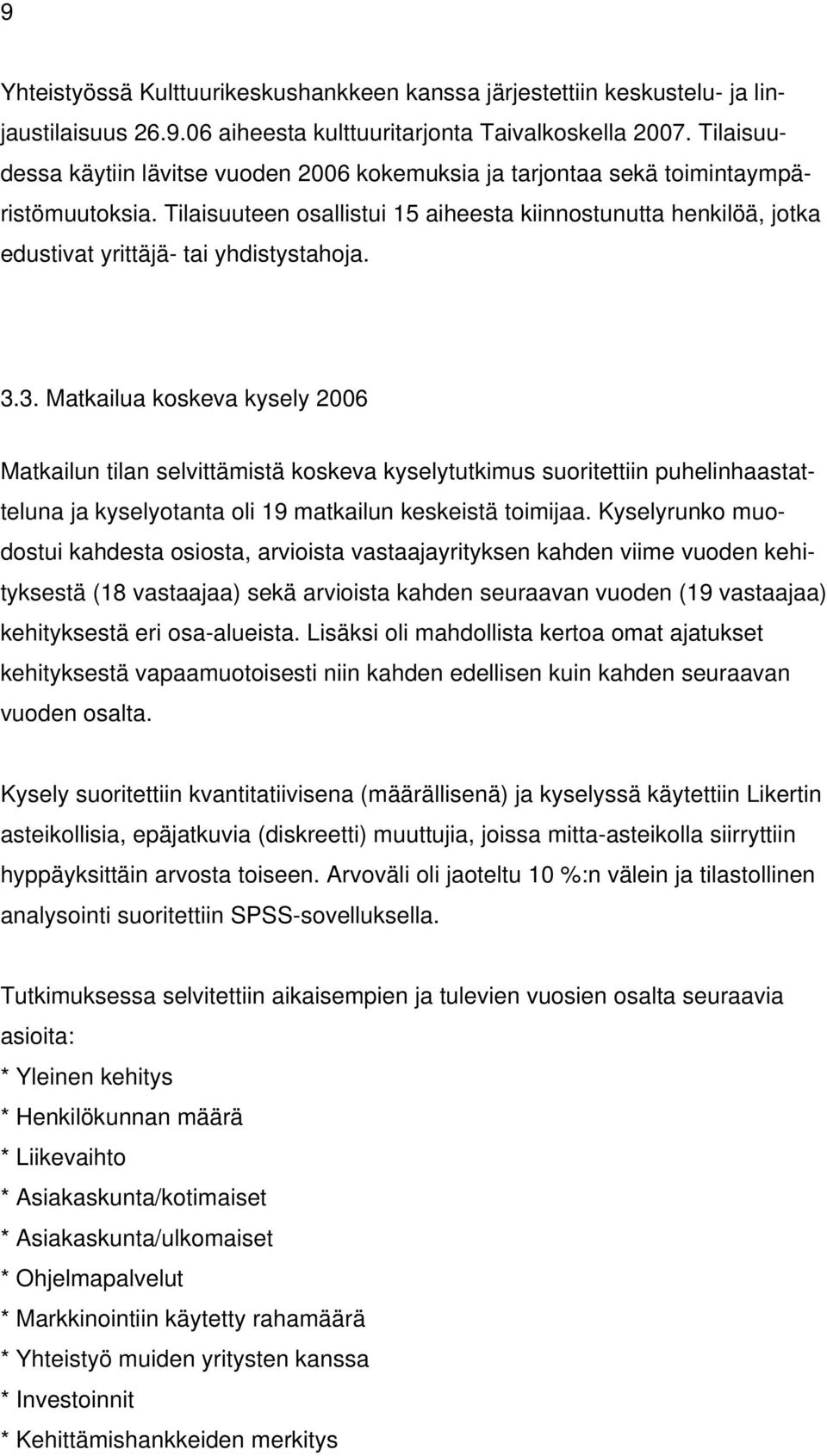 Tilaisuuteen osallistui 15 aiheesta kiinnostunutta henkilöä, jotka edustivat yrittäjä- tai yhdistystahoja. 3.