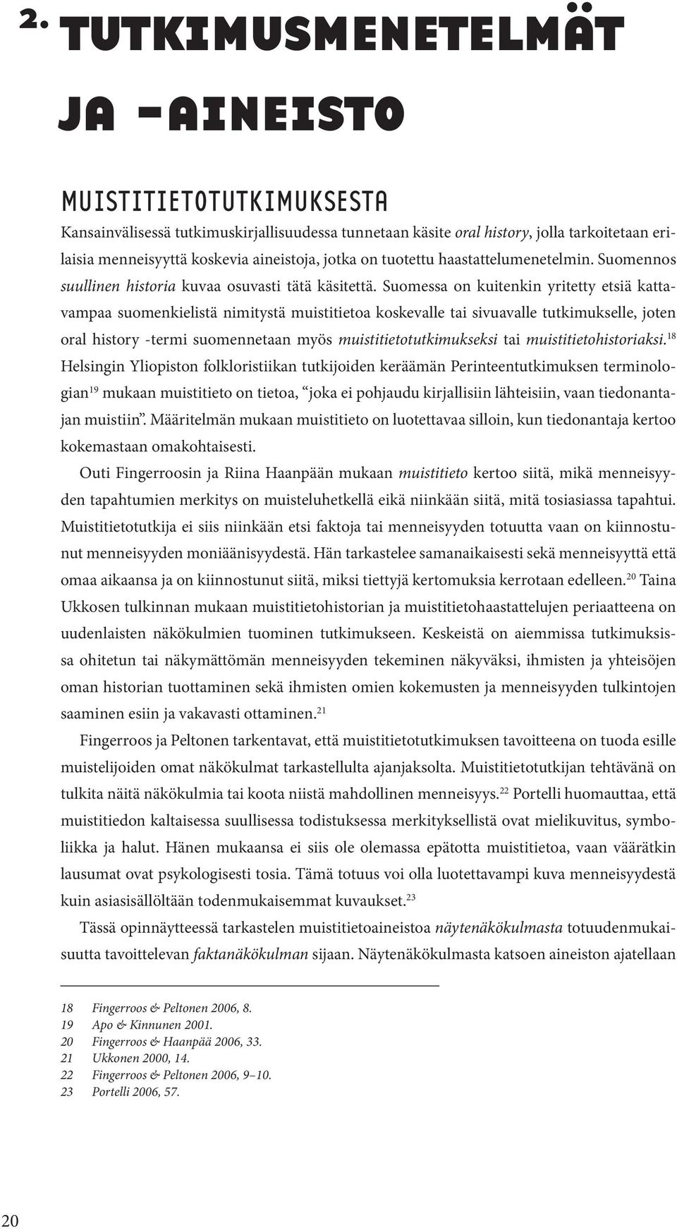 Suomessa on kuitenkin yritetty etsiä kattavampaa suomenkielistä nimitystä muistitietoa koskevalle tai sivuavalle tutkimukselle, joten oral history -termi suomennetaan myös muistitietotutkimukseksi