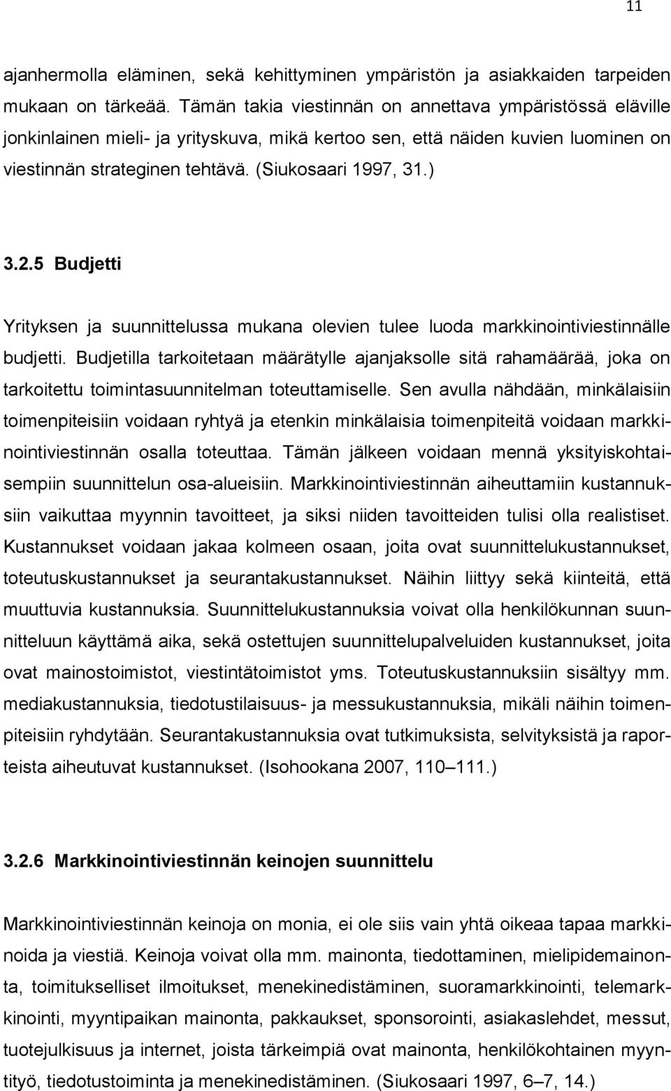 5 Budjetti Yrityksen ja suunnittelussa mukana olevien tulee luoda markkinointiviestinnälle budjetti.