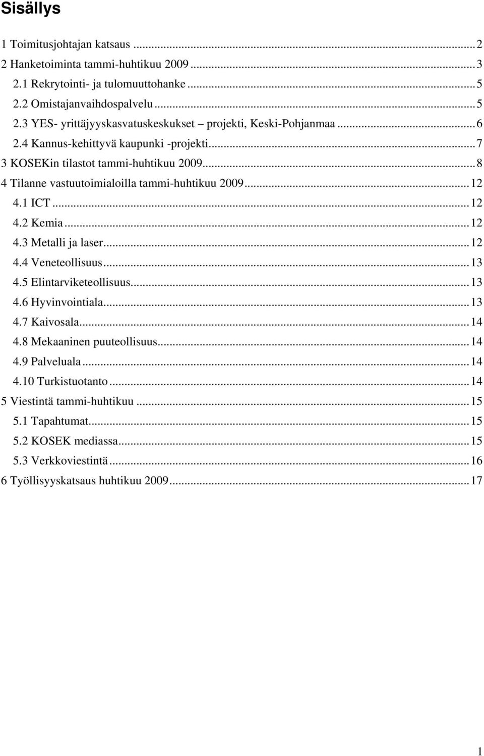 ..12 4.4 Veneteollisuus...13 4.5 Elintarviketeollisuus...13 4.6 Hyvinvointiala...13 4.7 Kaivosala...14 4.8 Mekaaninen puuteollisuus...14 4.9 Palveluala...14 4.10 Turkistuotanto.