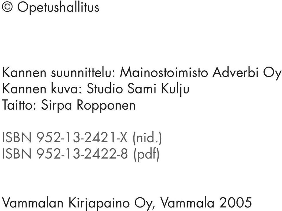 Sirpa Ropponen ISBN 952-13-2421-X (nid.