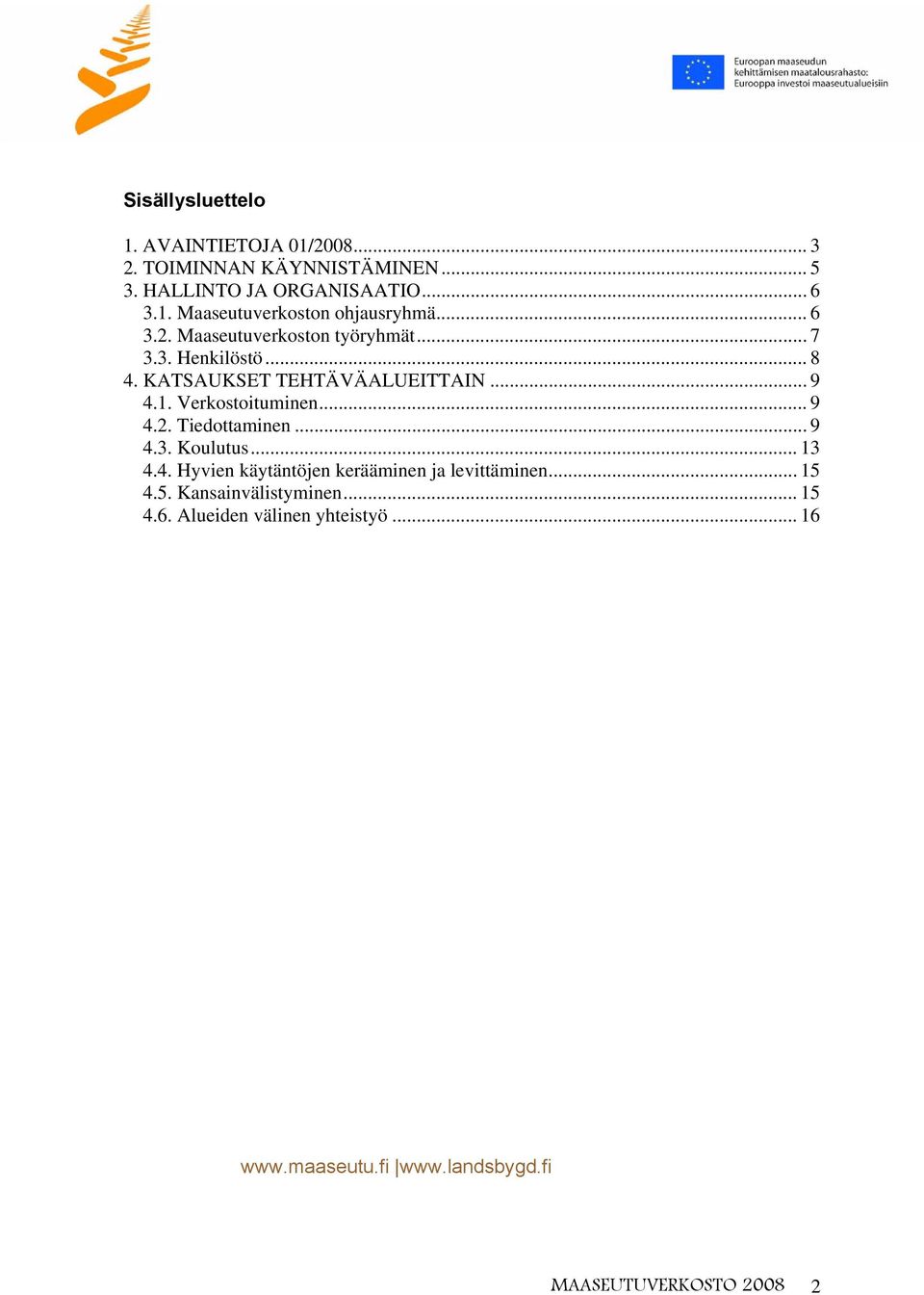 .. 9 4.2. Tiedottaminen... 9 4.3. Koulutus... 13 4.4. Hyvien käytäntöjen kerääminen ja levittäminen... 15 