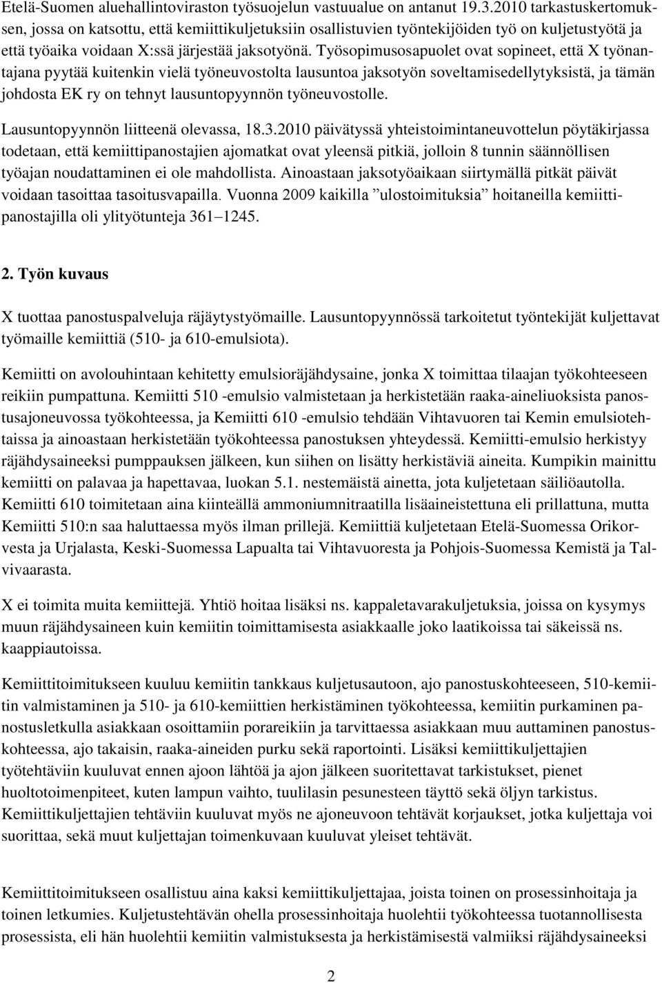 Työsopimusosapuolet ovat sopineet, että X työnantajana pyytää kuitenkin vielä työneuvostolta lausuntoa jaksotyön soveltamisedellytyksistä, ja tämän johdosta EK ry on tehnyt lausuntopyynnön