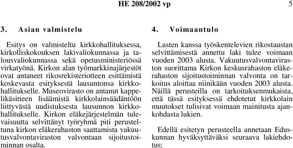 Museovirasto on antanut kappelikäsitteen lisäämistä kirkkolainsäädäntöön liittyvästä uudistuksesta lausunnon kirkkohallitukselle.