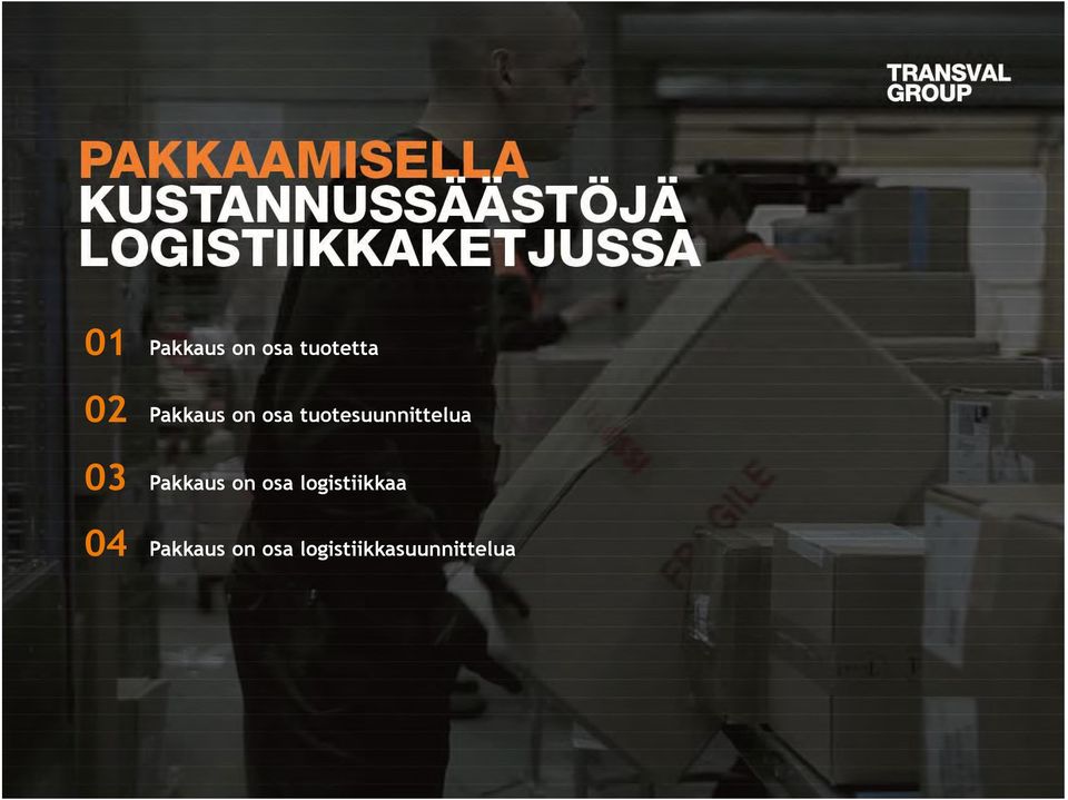 03 Pakkaus on osa logistiikkaa 04