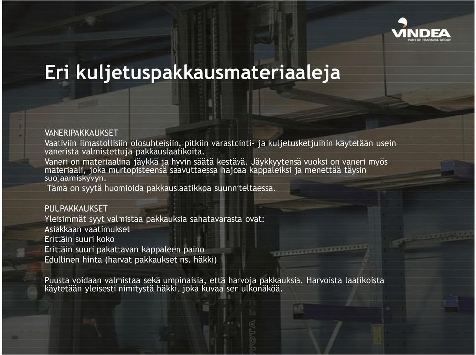 Tämä on syytä huomioida pakkauslaatikkoa suunniteltaessa.