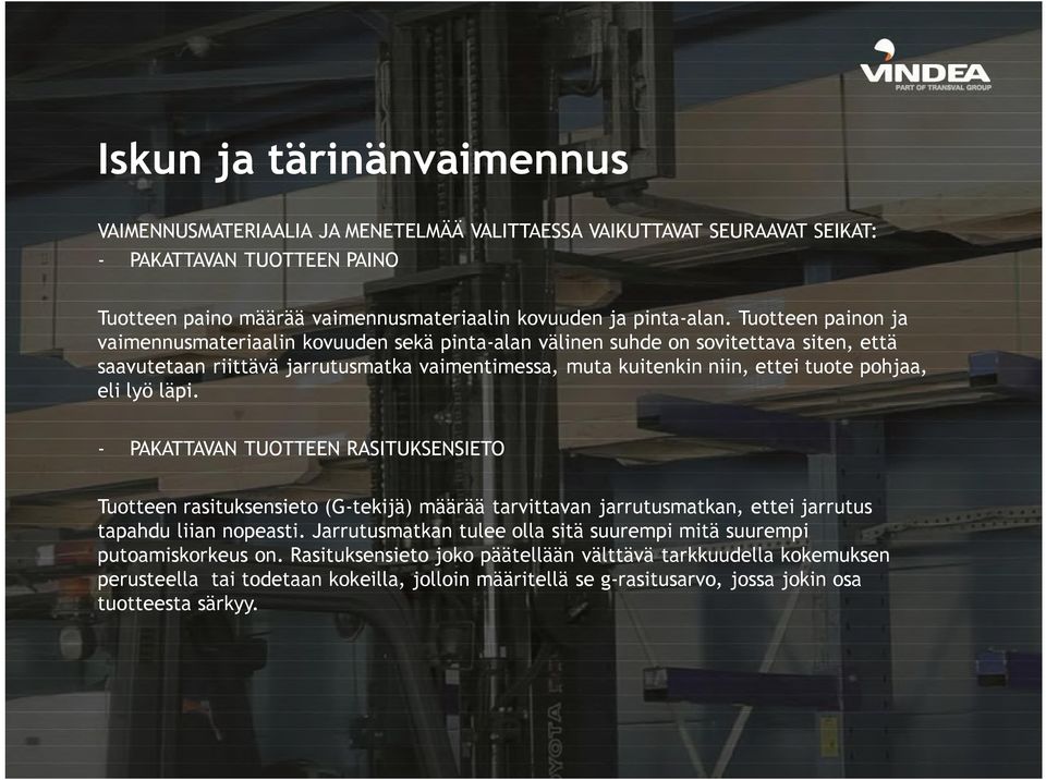 eli lyö läpi. - PAKATTAVAN TUOTTEEN RASITUKSENSIETO Tuotteen rasituksensieto (G-tekijä) määrää tarvittavan jarrutusmatkan, ettei jarrutus tapahdu liian nopeasti.