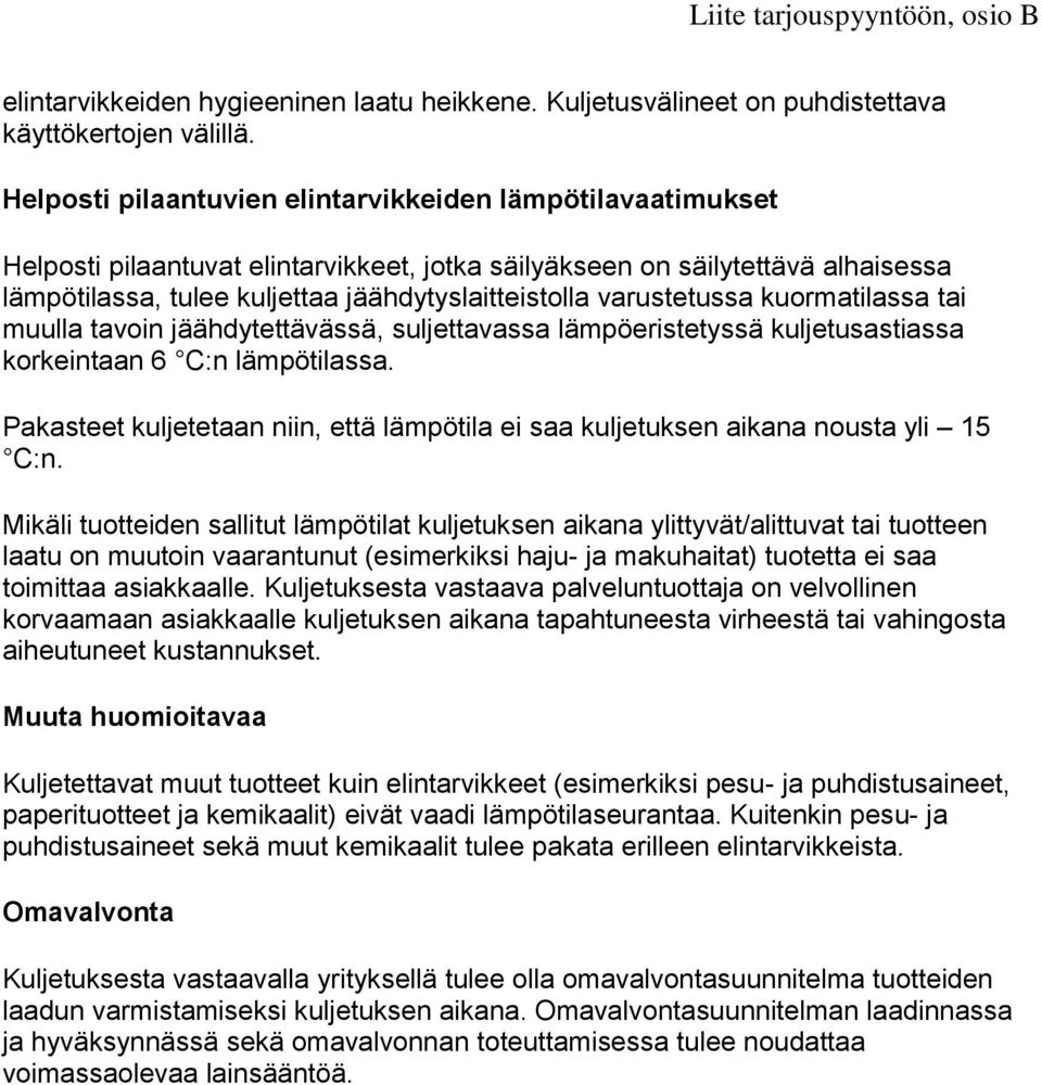 varustetussa kuormatilassa tai muulla tavoin jäähdytettävässä, suljettavassa lämpöeristetyssä kuljetusastiassa korkeintaan 6 C:n lämpötilassa.