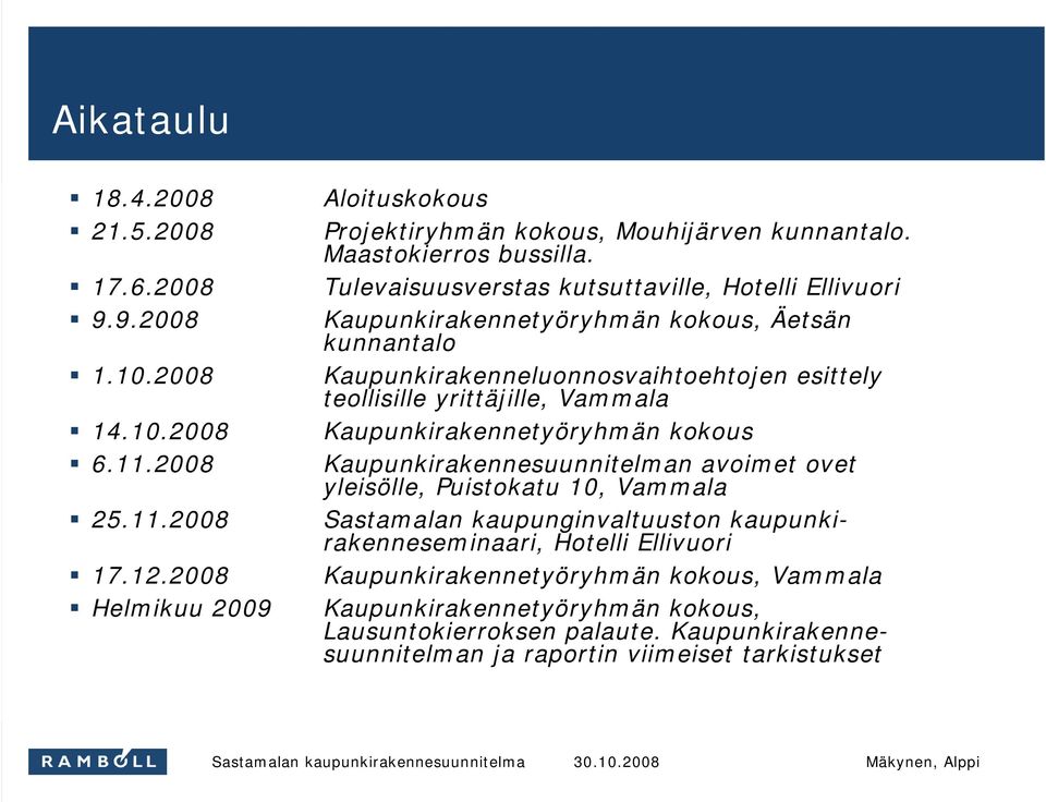 Tulevaisuusverstas kutsuttaville, Hotelli Ellivuori Kaupunkirakennetyöryhmän kokous, Äetsän kunnantalo Kaupunkirakenneluonnosvaihtoehtojen esittely teollisille yrittäjille, Vammala