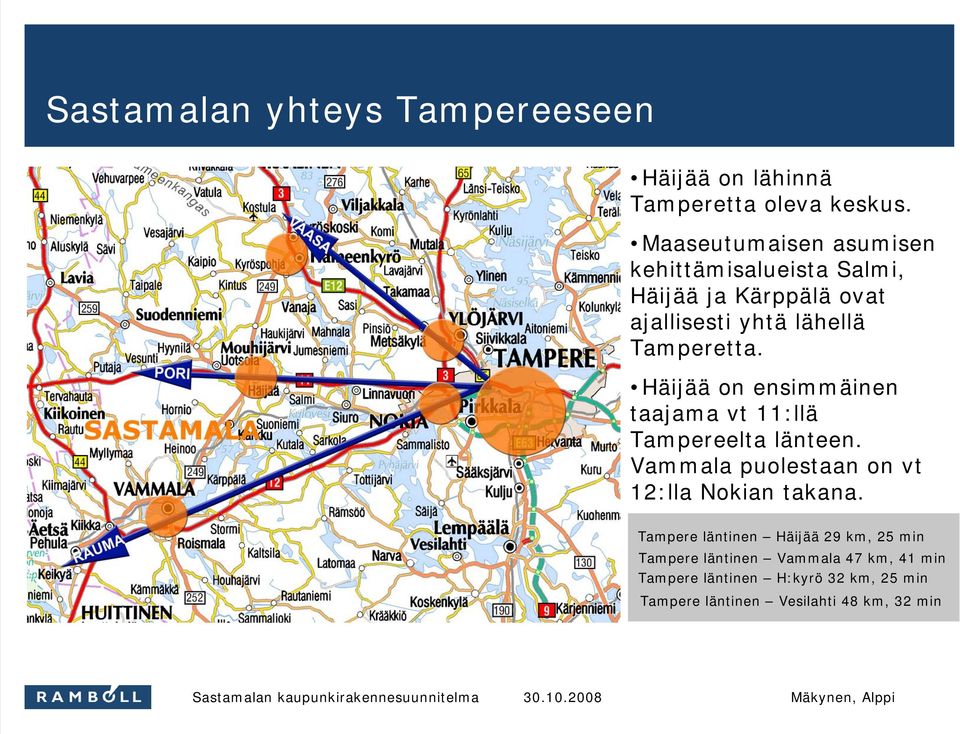 Häijää on ensimmäinen taajama vt 11:llä Tampereelta länteen. Vammala puolestaan on vt 12:lla Nokian takana.