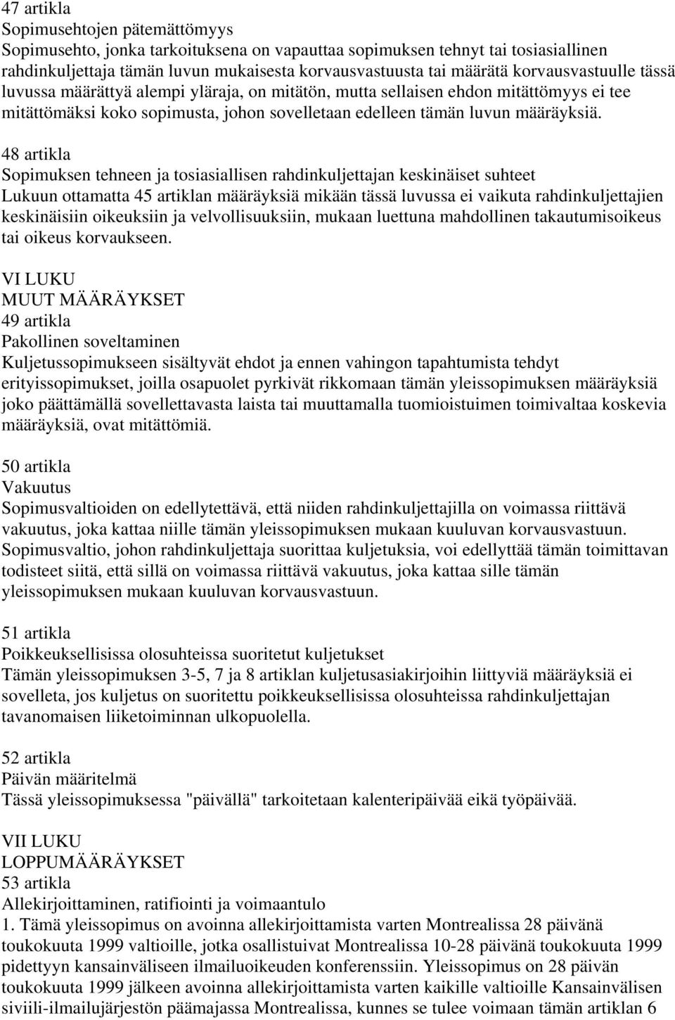 48 artikla Sopimuksen tehneen ja tosiasiallisen rahdinkuljettajan keskinäiset suhteet Lukuun ottamatta 45 artiklan määräyksiä mikään tässä luvussa ei vaikuta rahdinkuljettajien keskinäisiin