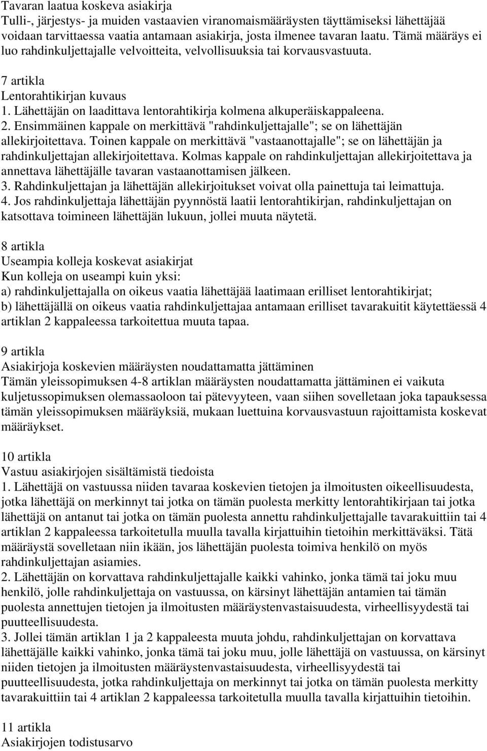 2. Ensimmäinen kappale on merkittävä "rahdinkuljettajalle"; se on lähettäjän allekirjoitettava.