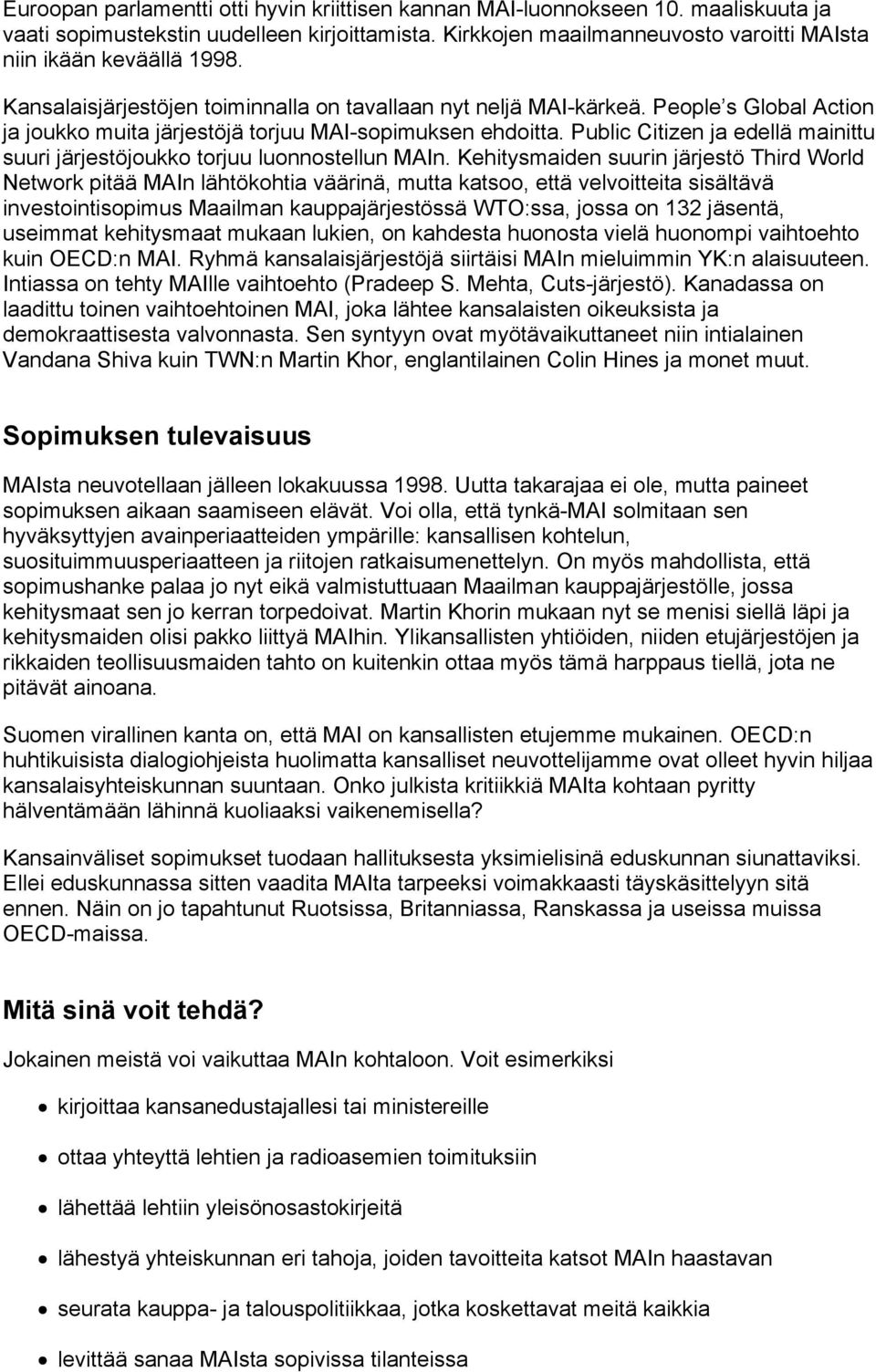 Public Citizen ja edellä mainittu suuri järjestöjoukko torjuu luonnostellun MAIn.