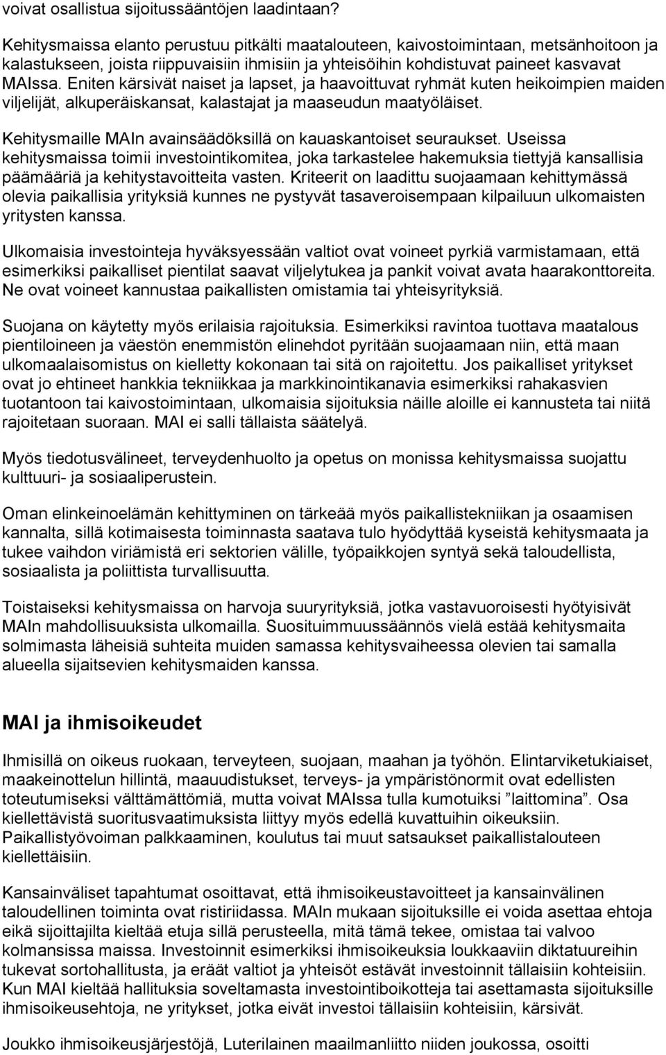 Eniten kärsivät naiset ja lapset, ja haavoittuvat ryhmät kuten heikoimpien maiden viljelijät, alkuperäiskansat, kalastajat ja maaseudun maatyöläiset.