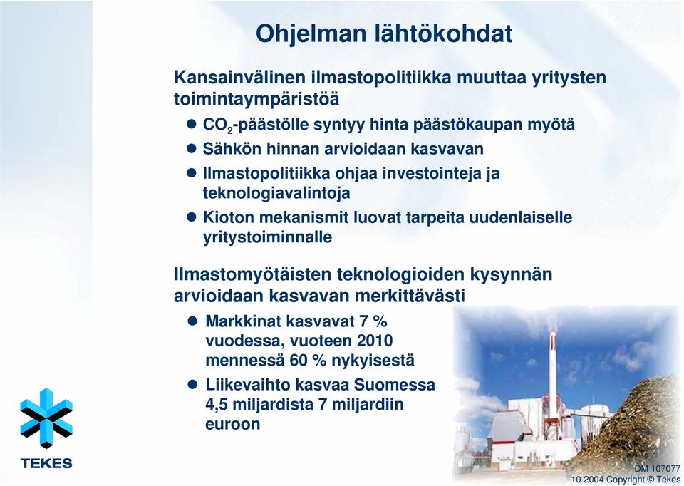 teknologiavalintoja Kioton mekanismit luovat tarpeita uudenlaiselle yritystoiminnalle Ilmastomyötäisten teknologioiden kysynnän