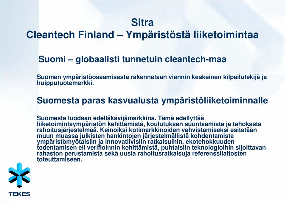 Tämä edellyttää liiketoimintaympäristön kehittämistä, koulutuksen suuntaamista ja tehokasta rahoitusjärjestelmää.